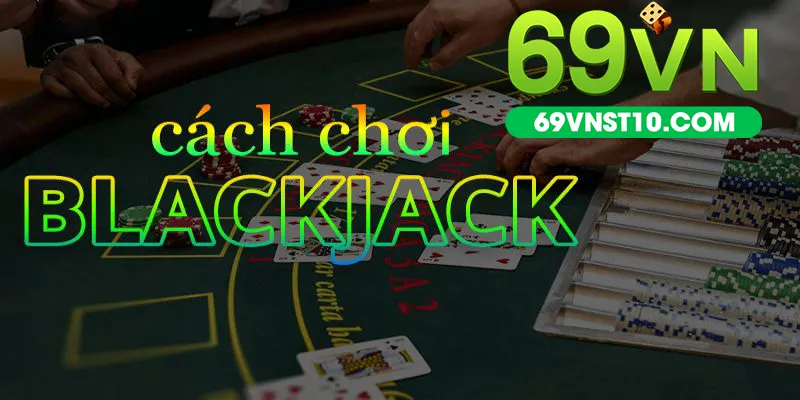 cách chơi blackjack